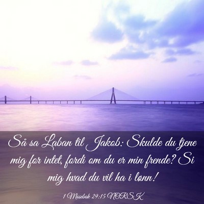 Picture 03 - 1 Mosebok 29:15 NORSK - Så sa Laban til Jakob: Skulde du tjene mig for - Bible Verse Picture
