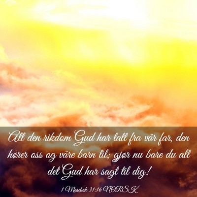 Picture 03 - 1 Mosebok 31:16 NORSK - All den rikdom Gud har tatt fra vår far, den - Bible Verse Picture