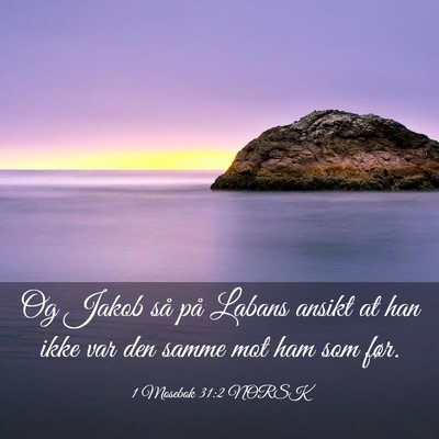 Picture 03 - 1 Mosebok 31:2 NORSK - Og Jakob så på Labans ansikt at han ikke var - Bible Verse Picture