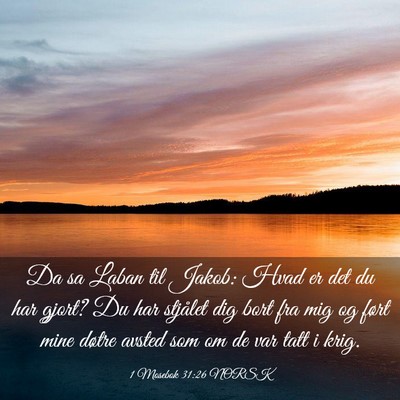 Picture 03 - 1 Mosebok 31:26 NORSK - Da sa Laban til Jakob: Hvad er det du har gjort? - Bible Verse Picture