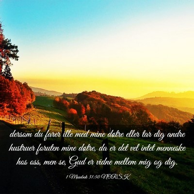 Picture 03 - 1 Mosebok 31:50 NORSK - dersom du farer ille med mine døtre eller tar - Bible Verse Picture