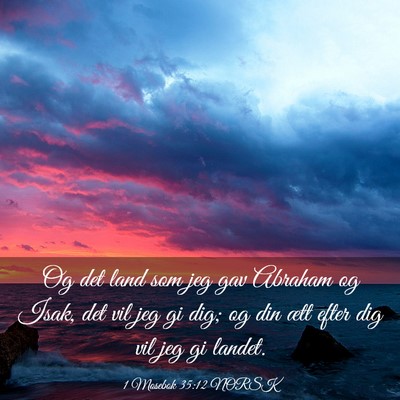 Picture 03 - 1 Mosebok 35:12 NORSK - Og det land som jeg gav Abraham og Isak, det vil - Bible Verse Picture