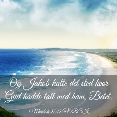 Picture 03 - 1 Mosebok 35:15 NORSK - Og Jakob kalte det sted hvor Gud hadde talt med - Bible Verse Picture