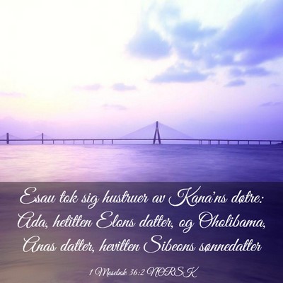 Picture 03 - 1 Mosebok 36:2 NORSK - Esau tok sig hustruer av Kana'ns døtre: Ada, - Bible Verse Picture