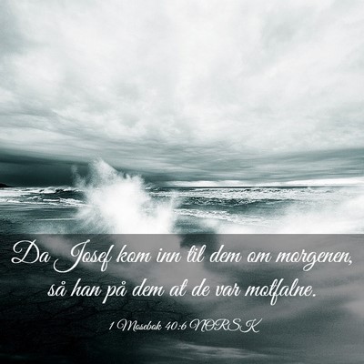 Picture 03 - 1 Mosebok 40:6 NORSK - Da Josef kom inn til dem om morgenen, så han på - Bible Verse Picture