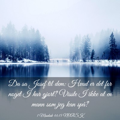 Picture 03 - 1 Mosebok 44:15 NORSK - Da sa Josef til dem: Hvad er det for noget I har - Bible Verse Picture