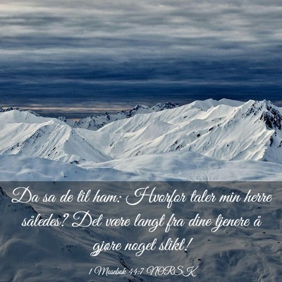 Picture 03 - 1 Mosebok 44:7 NORSK - Da sa de til ham: Hvorfor taler min herre - Bible Verse Picture