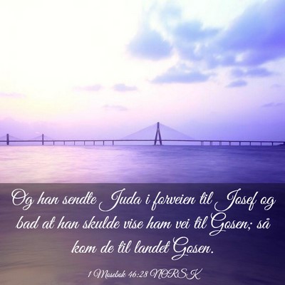 Picture 03 - 1 Mosebok 46:28 NORSK - Og han sendte Juda i forveien til Josef og bad at - Bible Verse Picture