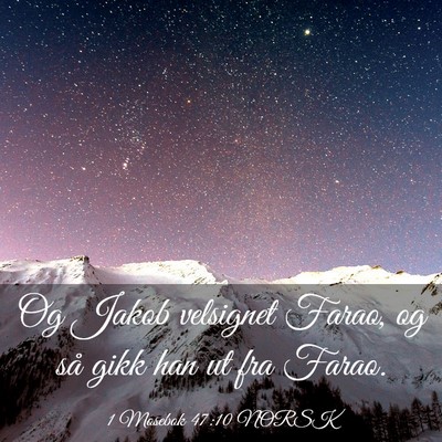Picture 03 - 1 Mosebok 47:10 NORSK - Og Jakob velsignet Farao, og så gikk han ut fra - Bible Verse Picture