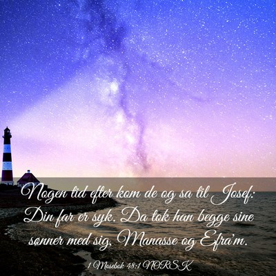 Picture 03 - 1 Mosebok 48:1 NORSK - Nogen tid efter kom de og sa til Josef: Din far - Bible Verse Picture