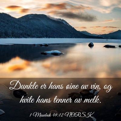 Picture 03 - 1 Mosebok 49:12 NORSK - Dunkle er hans øine av vin, og hvite hans tenner - Bible Verse Picture