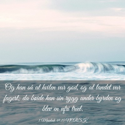 Picture 03 - 1 Mosebok 49:15 NORSK - Og han så at hvilen var god, og at landet var - Bible Verse Picture