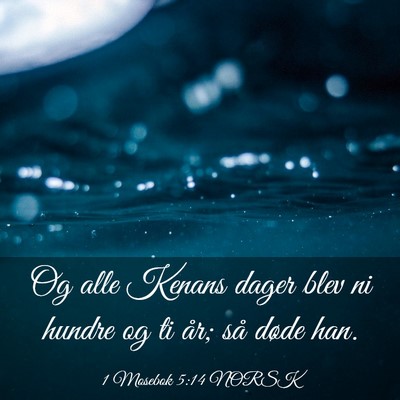 Picture 03 - 1 Mosebok 5:14 NORSK - Og alle Kenans dager blev ni hundre og ti år; - Bible Verse Picture