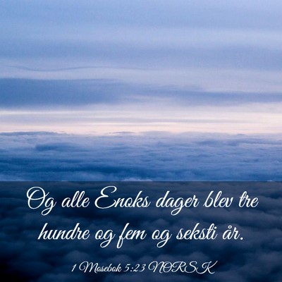 Picture 03 - 1 Mosebok 5:23 NORSK - Og alle Enoks dager blev tre hundre og fem og - Bible Verse Picture