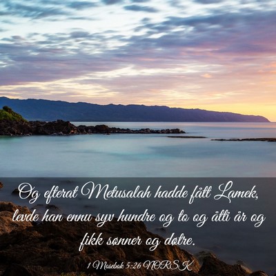 Picture 03 - 1 Mosebok 5:26 NORSK - Og efterat Metusalah hadde fått Lamek, levde han - Bible Verse Picture