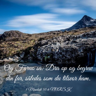 Picture 03 - 1 Mosebok 50:6 NORSK - Og Farao sa: Dra op og begrav din far, således - Bible Verse Picture