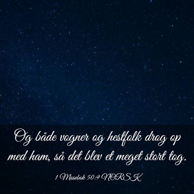 Picture 03 - 1 Mosebok 50:9 NORSK - Og både vogner og hestfolk drog op med ham, så - Bible Verse Picture