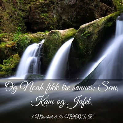 Picture 03 - 1 Mosebok 6:10 NORSK - Og Noah fikk tre sønner: Sem, Kam og - Bible Verse Picture