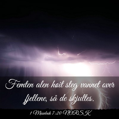 Picture 03 - 1 Mosebok 7:20 NORSK - Femten alen høit steg vannet over fjellene, så - Bible Verse Picture