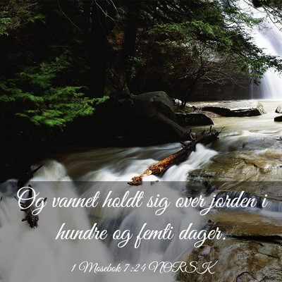 Picture 03 - 1 Mosebok 7:24 NORSK - Og vannet holdt sig over jorden i hundre og femti - Bible Verse Picture