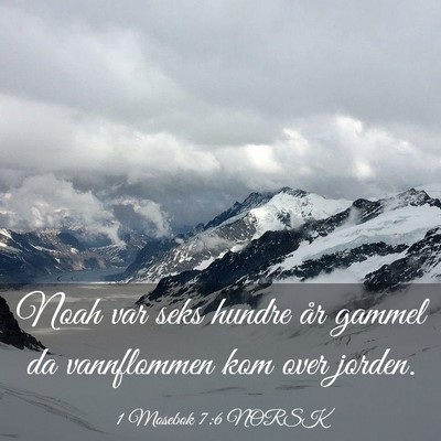 Picture 03 - 1 Mosebok 7:6 NORSK - Noah var seks hundre år gammel da vannflommen - Bible Verse Picture