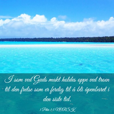 Picture 03 - 1 Peter 1:5 NORSK - I som ved Guds makt holdes oppe ved troen til den - Bible Verse Picture