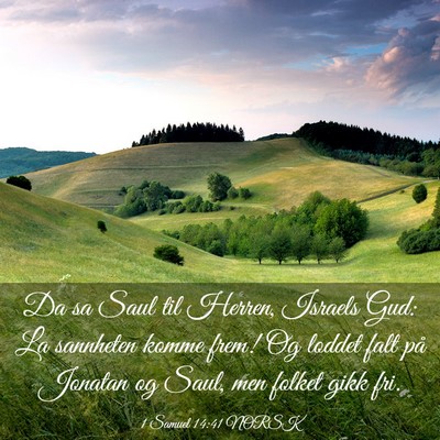 Picture 03 - 1 Samuel 14:41 NORSK - Da sa Saul til Herren, Israels Gud: La sannheten - Bible Verse Picture