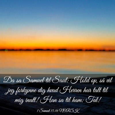 Picture 03 - 1 Samuel 15:16 NORSK - Da sa Samuel til Saul: Hold op, så vil jeg - Bible Verse Picture