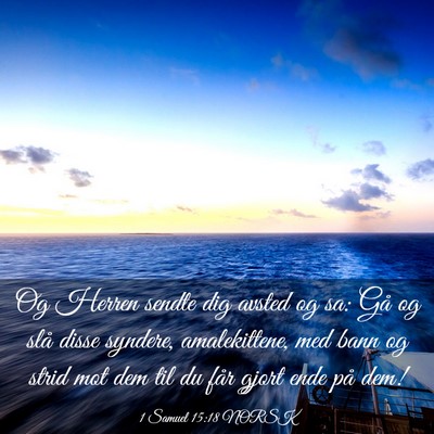 Picture 03 - 1 Samuel 15:18 NORSK - Og Herren sendte dig avsted og sa: Gå og slå - Bible Verse Picture