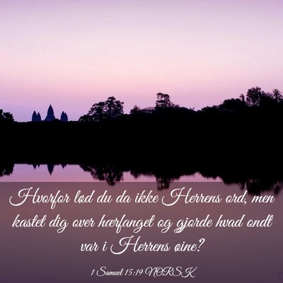 Picture 03 - 1 Samuel 15:19 NORSK - Hvorfor lød du da ikke Herrens ord, men kastet - Bible Verse Picture