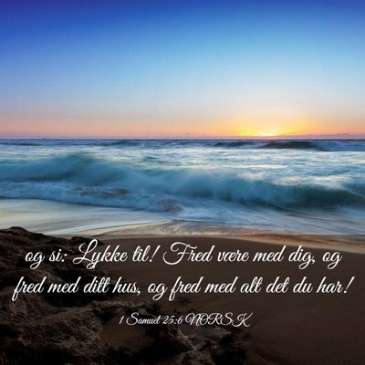 Picture 03 - 1 Samuel 25:6 NORSK - og si: Lykke til! Fred være med dig, og fred med - Bible Verse Picture