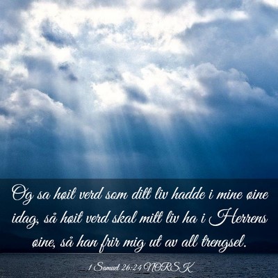 Picture 03 - 1 Samuel 26:24 NORSK - Og sa høit verd som ditt liv hadde i mine øine - Bible Verse Picture