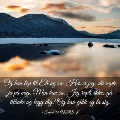 Picture 03 - 1 Samuel 3:5 NORSK - Og han løp til Eli og sa: Her er jeg; du ropte - Bible Verse Picture