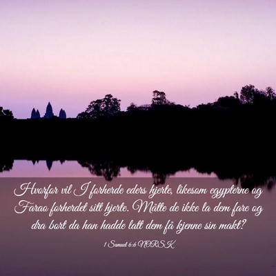 Picture 03 - 1 Samuel 6:6 NORSK - Hvorfor vil I forherde eders hjerte, likesom - Bible Verse Picture