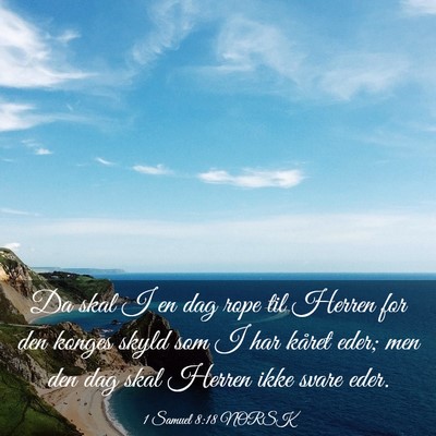 Picture 03 - 1 Samuel 8:18 NORSK - Da skal I en dag rope til Herren for den konges - Bible Verse Picture