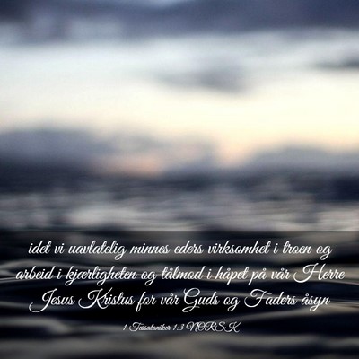 Picture 03 - 1 Tessaloniker 1:3 NORSK - idet vi uavlatelig minnes eders virksomhet i - Bible Verse Picture