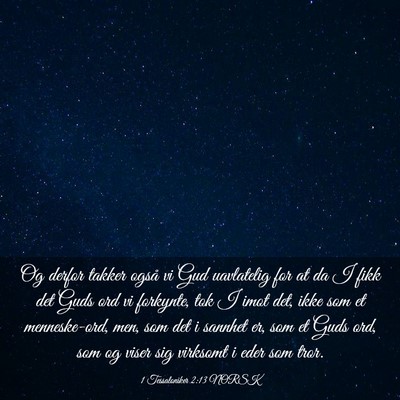 Picture 03 - 1 Tessaloniker 2:13 NORSK - Og derfor takker også vi Gud uavlatelig for at - Bible Verse Picture