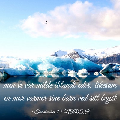 Picture 03 - 1 Tessaloniker 2:7 NORSK - men vi var milde iblandt eder: likesom en mor - Bible Verse Picture