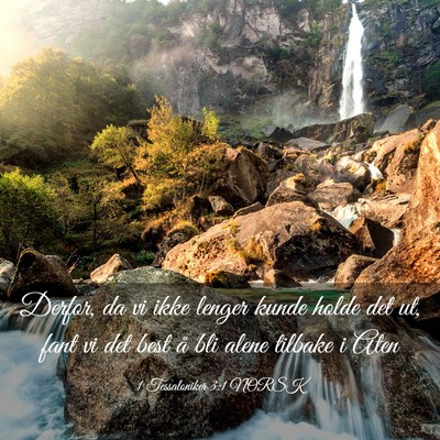 Picture 03 - 1 Tessaloniker 3:1 NORSK - Derfor, da vi ikke lenger kunde holde det ut, - Bible Verse Picture