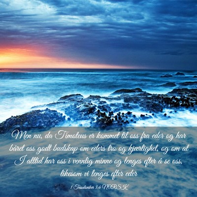 Picture 03 - 1 Tessaloniker 3:6 NORSK - Men nu, da Timoteus er kommet til oss fra eder og - Bible Verse Picture