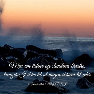 Picture 03 - 1 Tessaloniker 5:1 NORSK - Men om tidene og stundene, brødre, trenger I - Bible Verse Picture