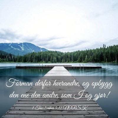 Picture 03 - 1 Tessaloniker 5:11 NORSK - Forman derfor hverandre, og opbygg den ene den - Bible Verse Picture