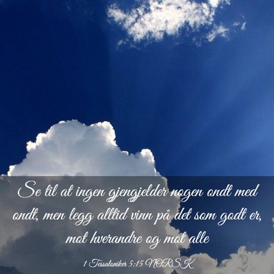 Picture 03 - 1 Tessaloniker 5:15 NORSK - Se til at ingen gjengjelder nogen ondt med ondt, - Bible Verse Picture