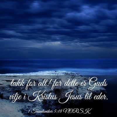 Picture 03 - 1 Tessaloniker 5:18 NORSK - takk for alt! for dette er Guds vilje i Kristus - Bible Verse Picture