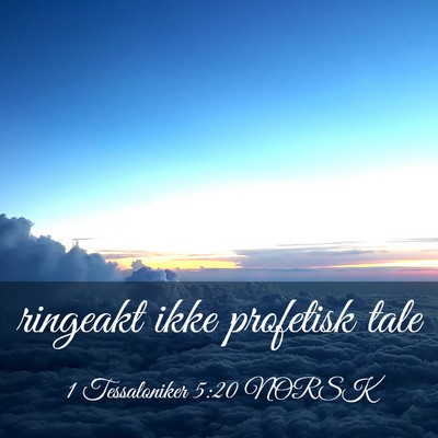 Picture 03 - 1 Tessaloniker 5:20 NORSK - ringeakt ikke profetisk - Bible Verse Picture