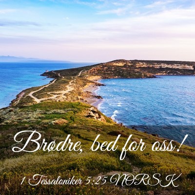 Picture 03 - 1 Tessaloniker 5:25 NORSK - Brødre, bed for - Bible Verse Picture