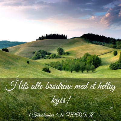 Picture 03 - 1 Tessaloniker 5:26 NORSK - Hils alle brødrene med et hellig - Bible Verse Picture