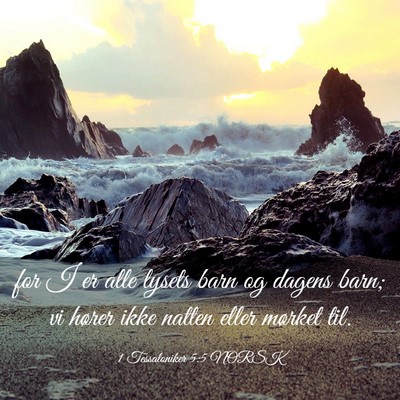 Picture 03 - 1 Tessaloniker 5:5 NORSK - for I er alle lysets barn og dagens barn; vi - Bible Verse Picture