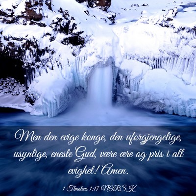 Picture 03 - 1 Timoteus 1:17 NORSK - Men den evige konge, den uforgjengelige, - Bible Verse Picture