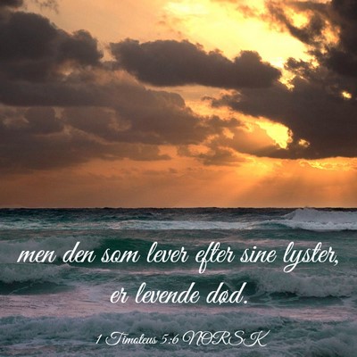 Picture 03 - 1 Timoteus 5:6 NORSK - men den som lever efter sine lyster, er levende - Bible Verse Picture